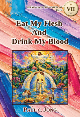 Sermons on the Gospel of John (III) - Eat My Flesh And Drink My Blood