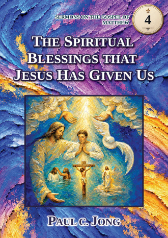 SERMONS ON THE GOSPEL OF MATTHEW 4 - THE SPIRITUAL BLESSINGS THAT JESUS HAS GIVEN US