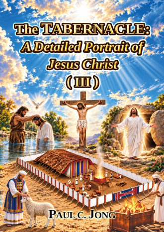 The TABERNACLE: A Detailed Portrait of Jesus Christ (III) [New Release]