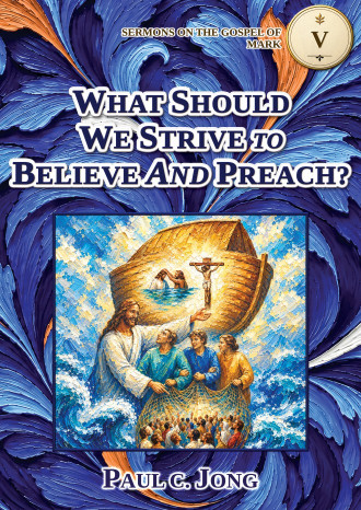 Sermons on the Gospel of Mark (I) - WHAT SHOULD WE STRIVE TO BELIEVE AND PREACH?