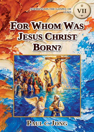 Sermons on the Gospel of Luke (I) - FOR WHOM WAS JESUS CHRIST BORN?