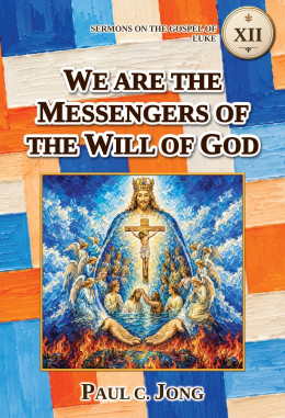 Sermons on the Gospel of Luke (VI) - WE ARE THE MESSENGERS OF THE WILL OF GOD