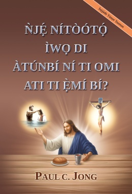 ǸJẸ́ NÍTÒÓTỌ́ ÌWỌ DI ÀTÚNBÍ NÍ TI OMI ATI TI Ẹ̀MÍ BÍ? [Ìtẹ̀jáde Túnṣe Tuntun]